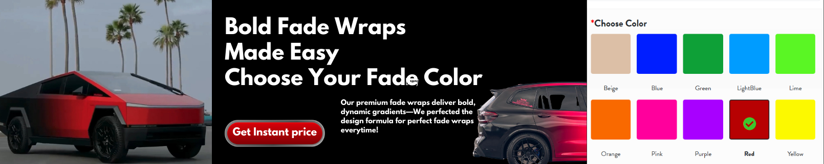 Bold Fade Wraps Made Easy - Choose Your Fade Color. Get Instant Price. Premium fade wraps with bold dynamic gradients.